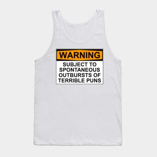 WARNING: SUBJECT TO SPONTANEOUS OUTBURSTS OF TERRIBLE PUNS Tank Top